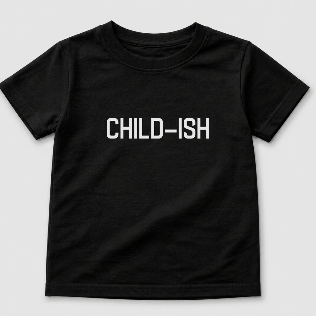 Child-Ish T-Shirt