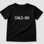 Child-Ish T-Shirt