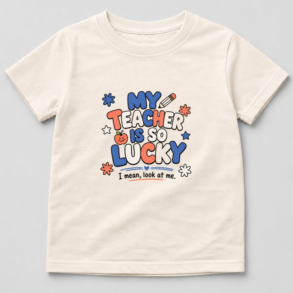 My Teacher Is So Lucky T-Shirt