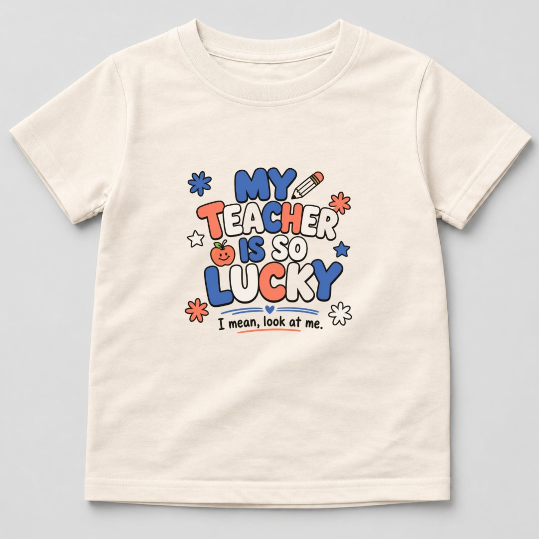 My Teacher Is So Lucky T-Shirt