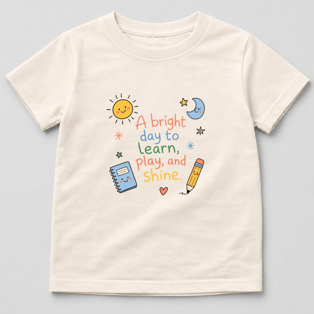 A Bright Day to Learn, Play and Shine T-Shirt