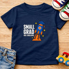 Small Grad Big Dreams T-Shirt