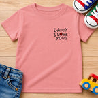Daddy I Love You T-Shirt
