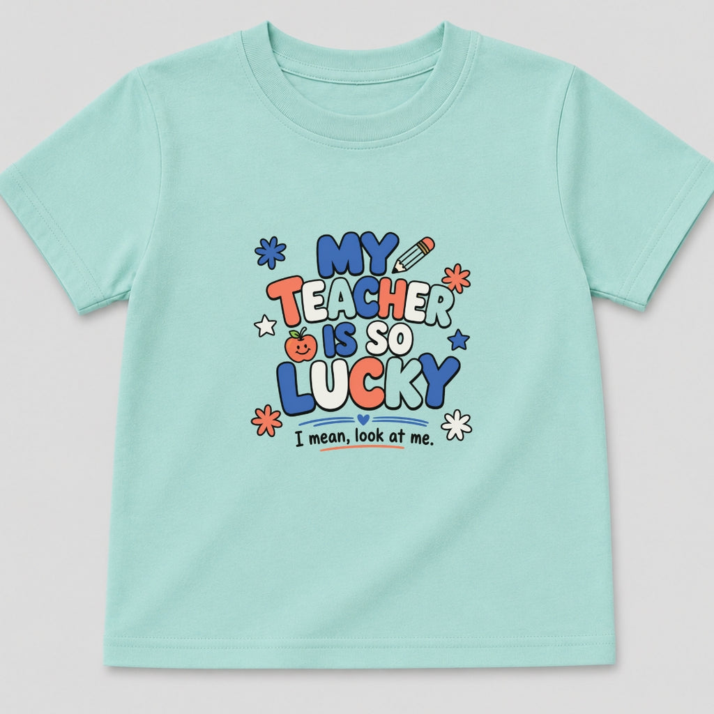 My Teacher Is So Lucky T-Shirt