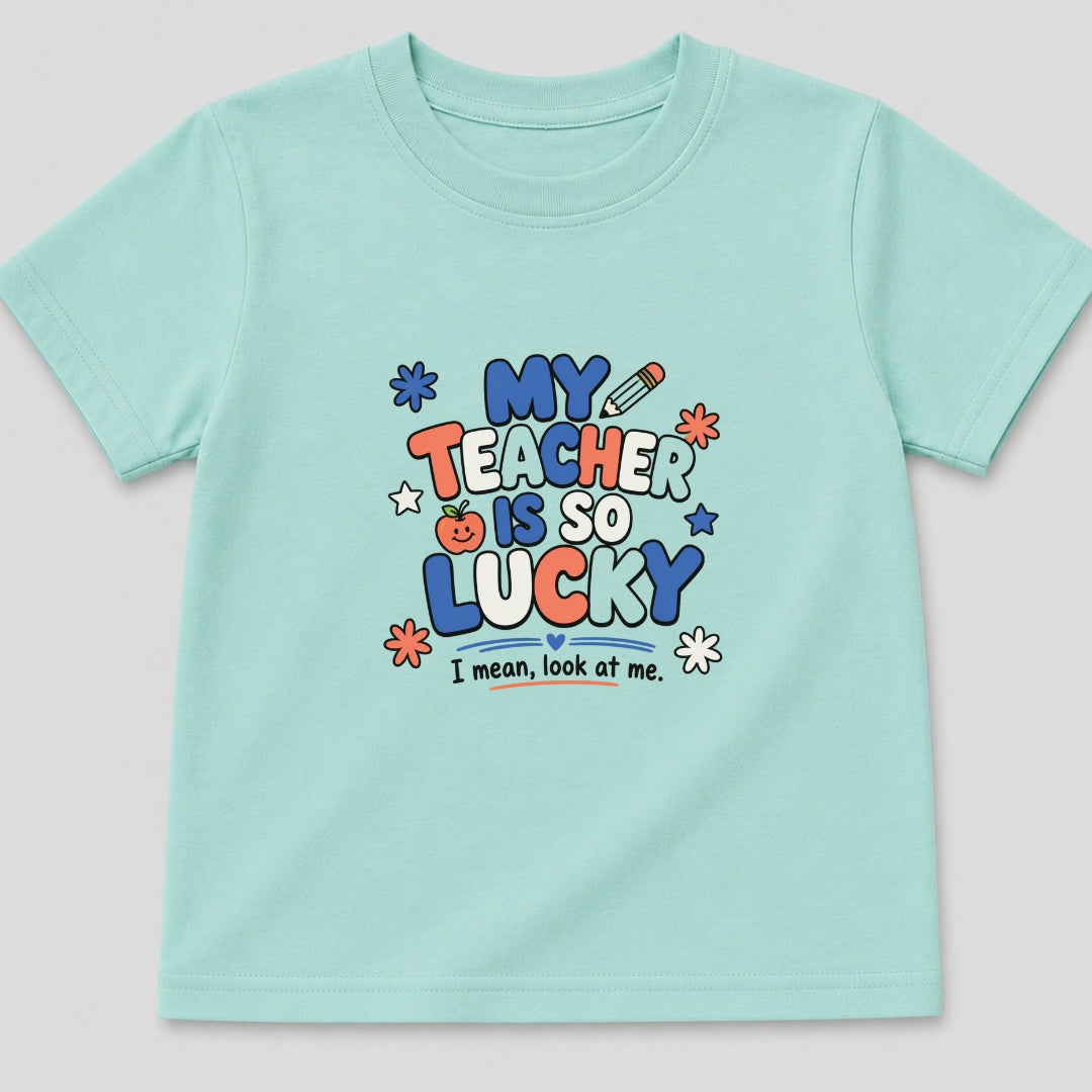 My Teacher Is So Lucky T-Shirt