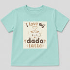 I Love My Dada Latte T-Shirt