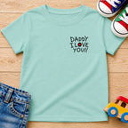 Daddy I Love You T-Shirt